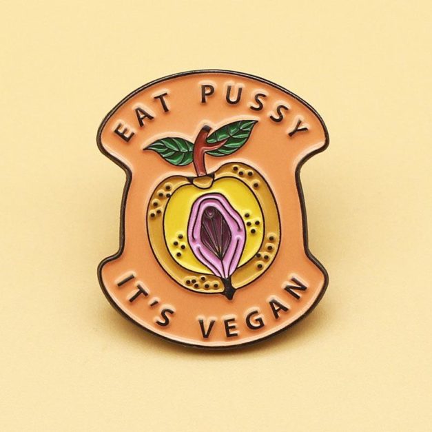 Eat Pussy, It's Vegan Funny LGBTQ Enamel Pin