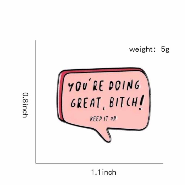 "You're Doing Great Bitch" Funny Enamel Pin - Size